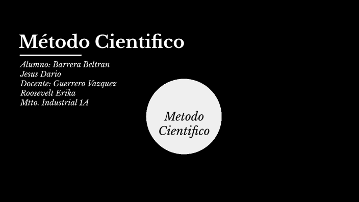 Método Científico by Jesus Dario Barrera Beltran on Prezi
