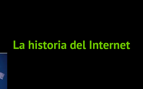 La historia del internet by erick axel alcazar gil on Prezi