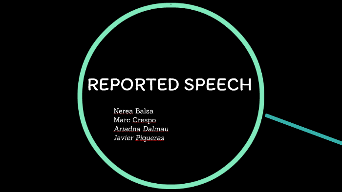 REPORTED SPEECH by Ariadna Dalmau Virgil on Prezi