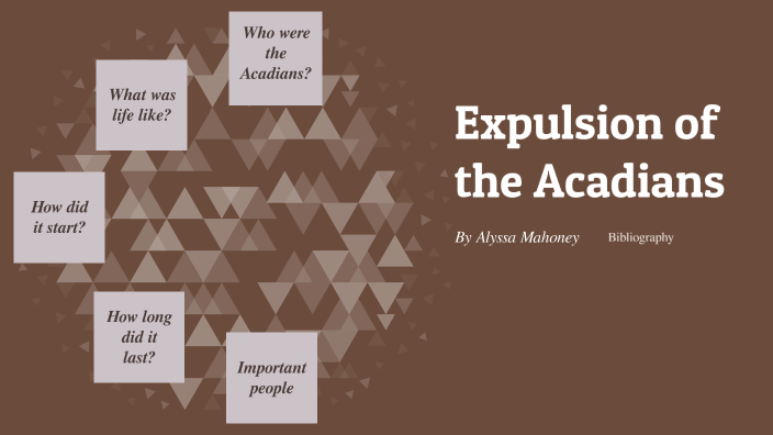 Acadian Expulsion by Alyssa Mahoney on Prezi