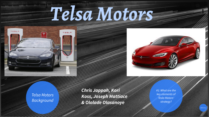 Chapter 7: Tesla Motor's Strategy by Lolade Olasanoye on Prezi Next