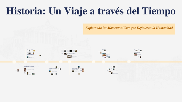 Historia: Un Viaje a través del Tiempo by Alexis Garcia on Prezi