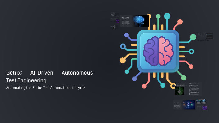 Getrix: AI-Driven Autonomous Test Engineering by Sibel Kılıçaslan on Prezi