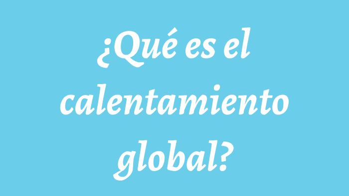 ¿Qué es el calentamiento global? by raquel martinez caballero on Prezi