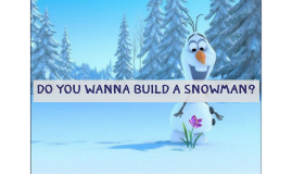 Do you want to build a snowman? by Abida Diep on Prezi Next