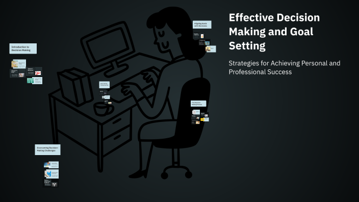 Effective Decision Making and Goal Setting by Juan Negretti on Prezi