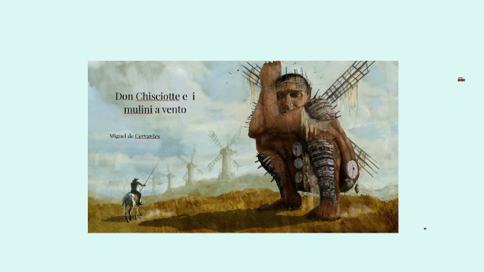 Don Chisciotte e i mulini a vento by Maria Eduarda Ballesteros on Prezi