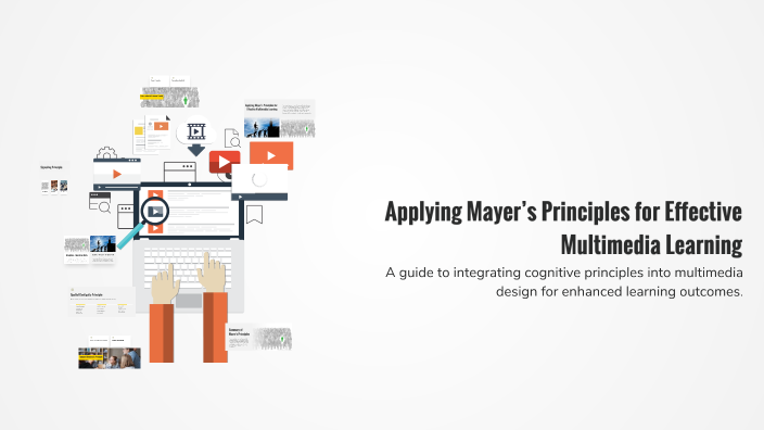 Applying Mayer’s Principles for Effective Multimedia Learning by Zakhro ...