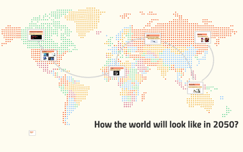 How the world will look like in 2050? by Ada Iwanicka on Prezi