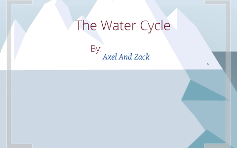 The Water Cycle by Axel -------- on Prezi