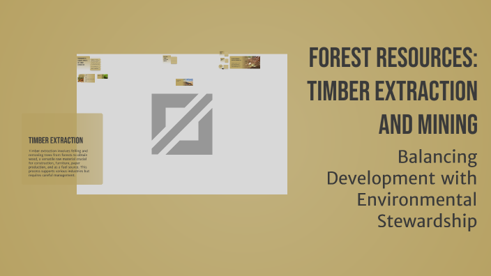 Timble Extraction Forest Resources: Timber Extraction and Mining by Karthik Dammala on Prezi