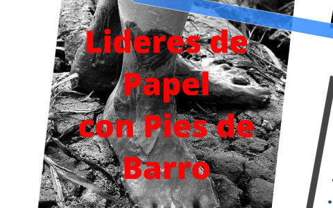 Lideres De Papel Con Pies De Barro By Fabian Charco On Prezi