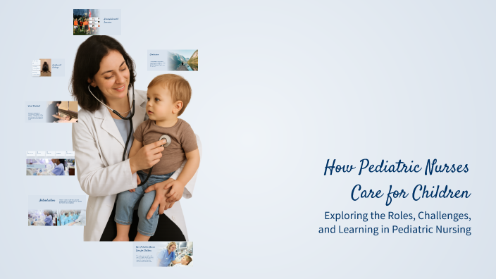 How Pediatric Nurses Care for Children by Jesiah Lingasin on Prezi