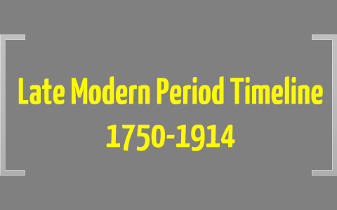 Late Modern Period Timeline 17501914 by Walker Brand on Prezi