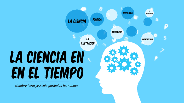 La Ciencia en el tiempo by Perla Garibldo on Prezi
