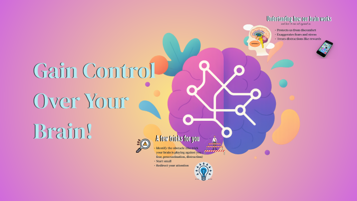 Gain control over your brain by Maya Benani on Prezi