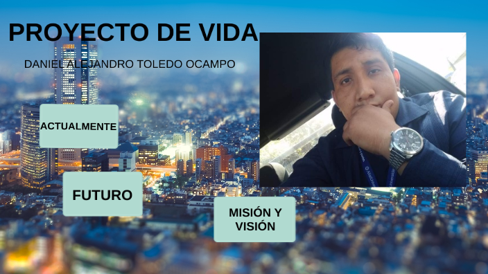 PROYECTO DE VIDA by Daniel Toledo on Prezi
