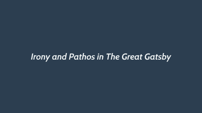 Irony and Pathos in The Great Gatsby by Dee S on Prezi