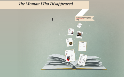 The Woman Who Disappeared By Gi Delgado On Prezi Next