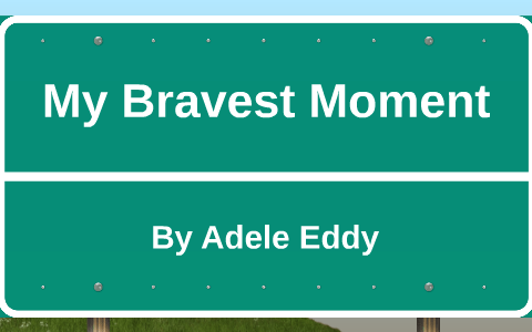 essay on bravest moment