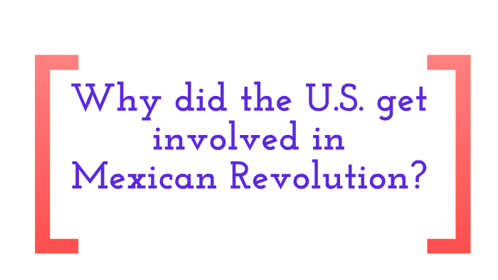 U.S. involvement in Mexican Revolution by karen kelly on Prezi