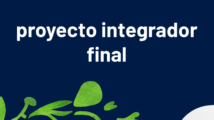 proyecto integrador final by ciro molina on Prezi