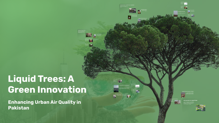 Liquid Trees: A Green Innovation by Mahnoor Ijaz on Prezi