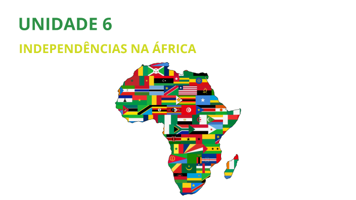 UNIDADE 6 INDEPENDÊNCIA NA ÁFRICA By Rodolpho Rdph