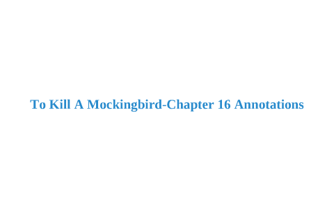 To Kill A Mockingbird Chapter 16 Annotations By Leila Woheidy On