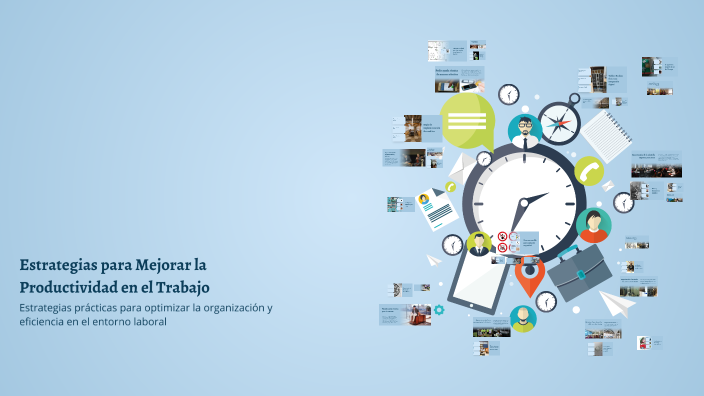 Estrategias para Mejorar la Productividad en el Trabajo by jose s. on Prezi