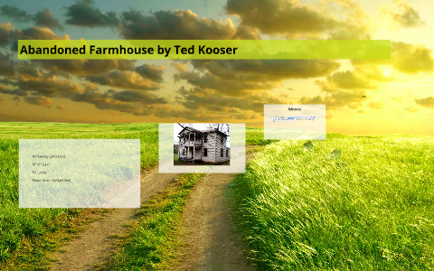 Abandoned Farmhouse by Ted Kooser by Kimberley Strickland on Prezi Abandoned Farmhouse by Ted Kooser by Kimberley Strickland on Prezi