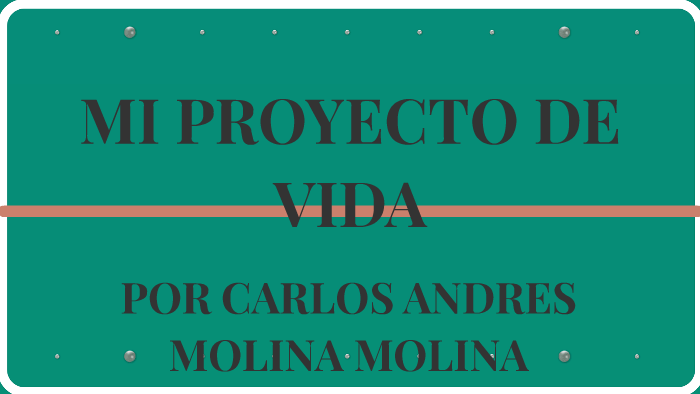 MI PROYECTO DE VIDA by CARLOS ANDRES MOLINA MOLINA on Prezi