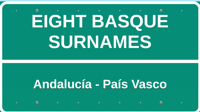 Eight Basque surnames by Ana Lopez on Prezi