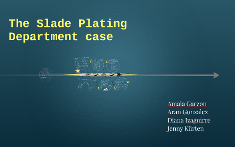 The Slade Plating Department case by Amaia Garzon on Prezi