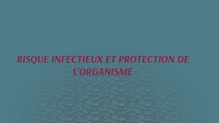 Risque infectieux et protection de l'organisme by Loic Jan on Prezi