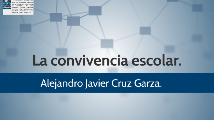 La convivencia escolar. by JOSE LUIS MONREAL CHAVARRIA on Prezi