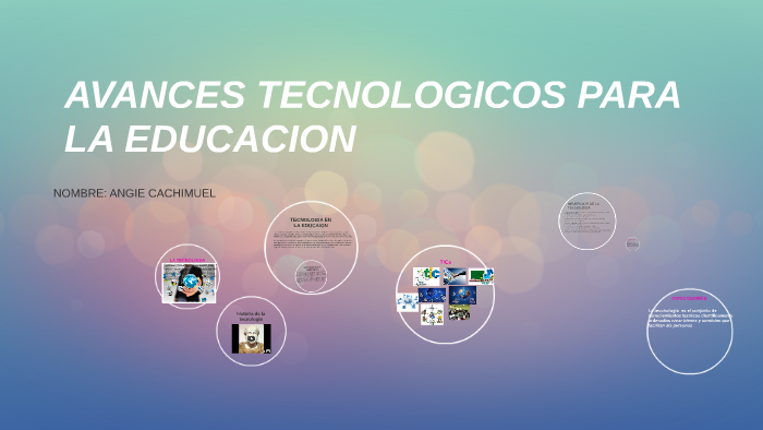 AVANCES TECNOLOGICOS PARA LA EDUCACION By ANGIE CACHIMUEL