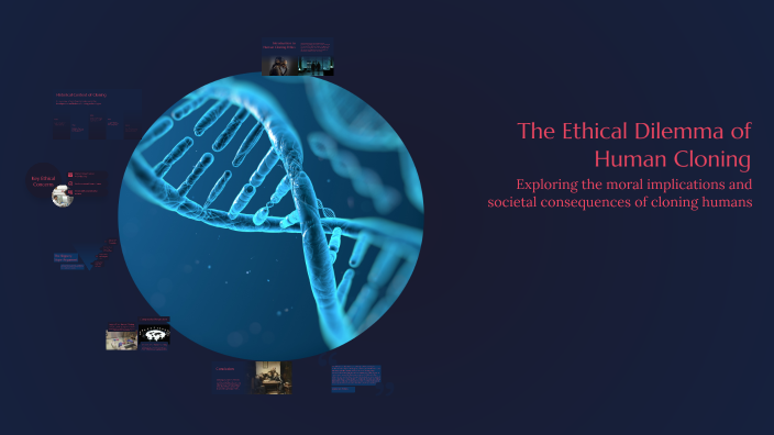 The Ethical Dilemma of Human Cloning by Raven Hardy on Prezi