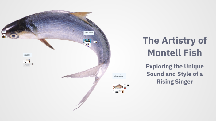 The Artistry of Montell Fish by Rosalie Veenstra on Prezi