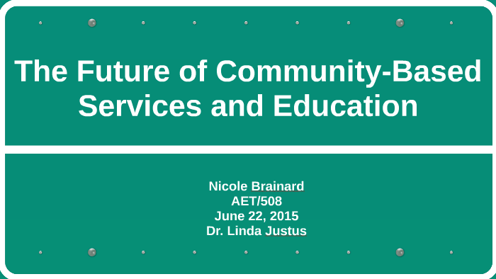 The Future Of Community Based Services And Education By Nicole Brainard