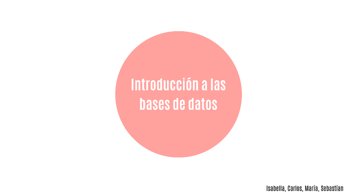 Introduccion a las bases de datos by Isabella Acosta on Prezi