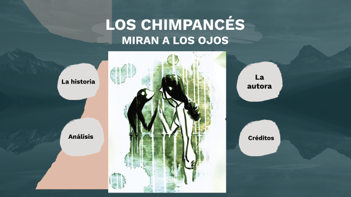 Los chimpancés miran a los ojos by Nicolle Alessia Camino Terán on Prezi
