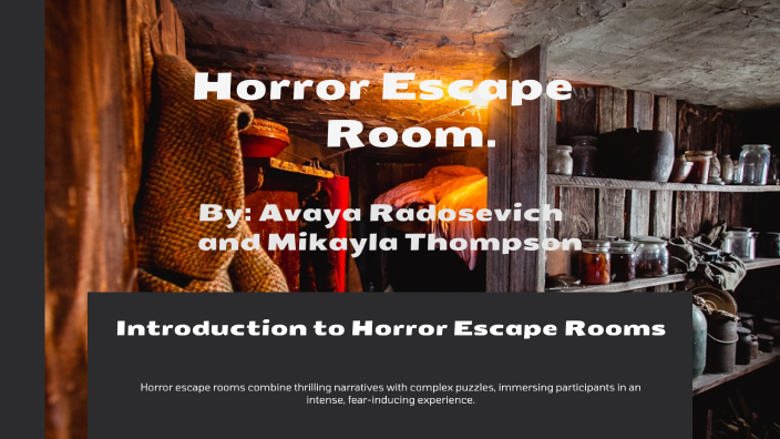 Horror Escape Room Experience by Mikayla Thompson on Prezi