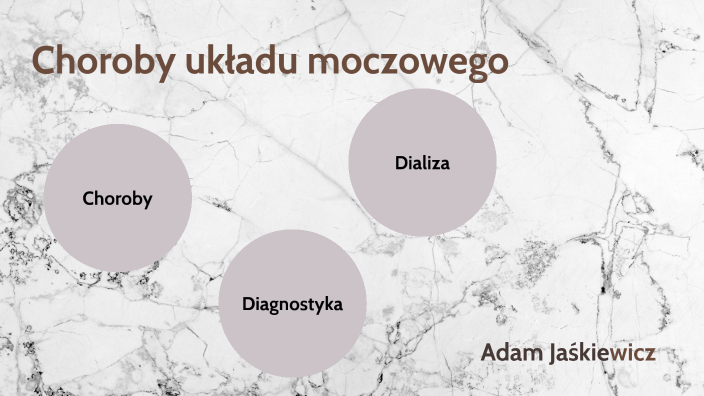 Choroby układu moczowego by Adam Jaśkiewicz on Prezi