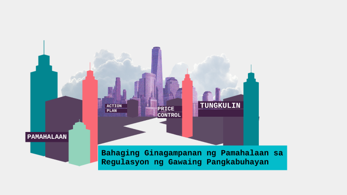 Bahaging Ginagampanan Ng Pamahalaan Sa Regulasyon Ng Gawaing ...