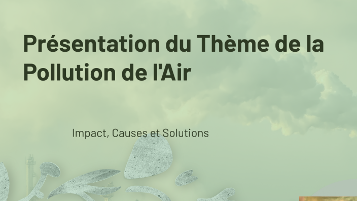 Présentation du Thème de la Pollution de l'Air by moh merz on Prezi