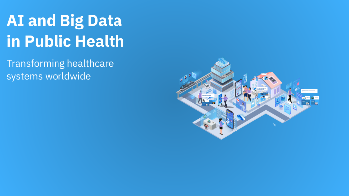 AI and Big Data in Public Health by Nourh Tekam on Prezi