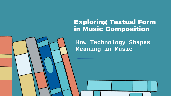 Exploring Textual Form in Music Composition by shelly ocallaghan on Prezi