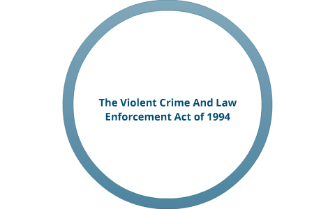 Violent Crime Control And Law Enforcement Act by Joey Sweeney on Prezi