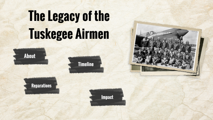 The Legacy of The Tuskegee Airmen by PAYTON MASON on Prezi